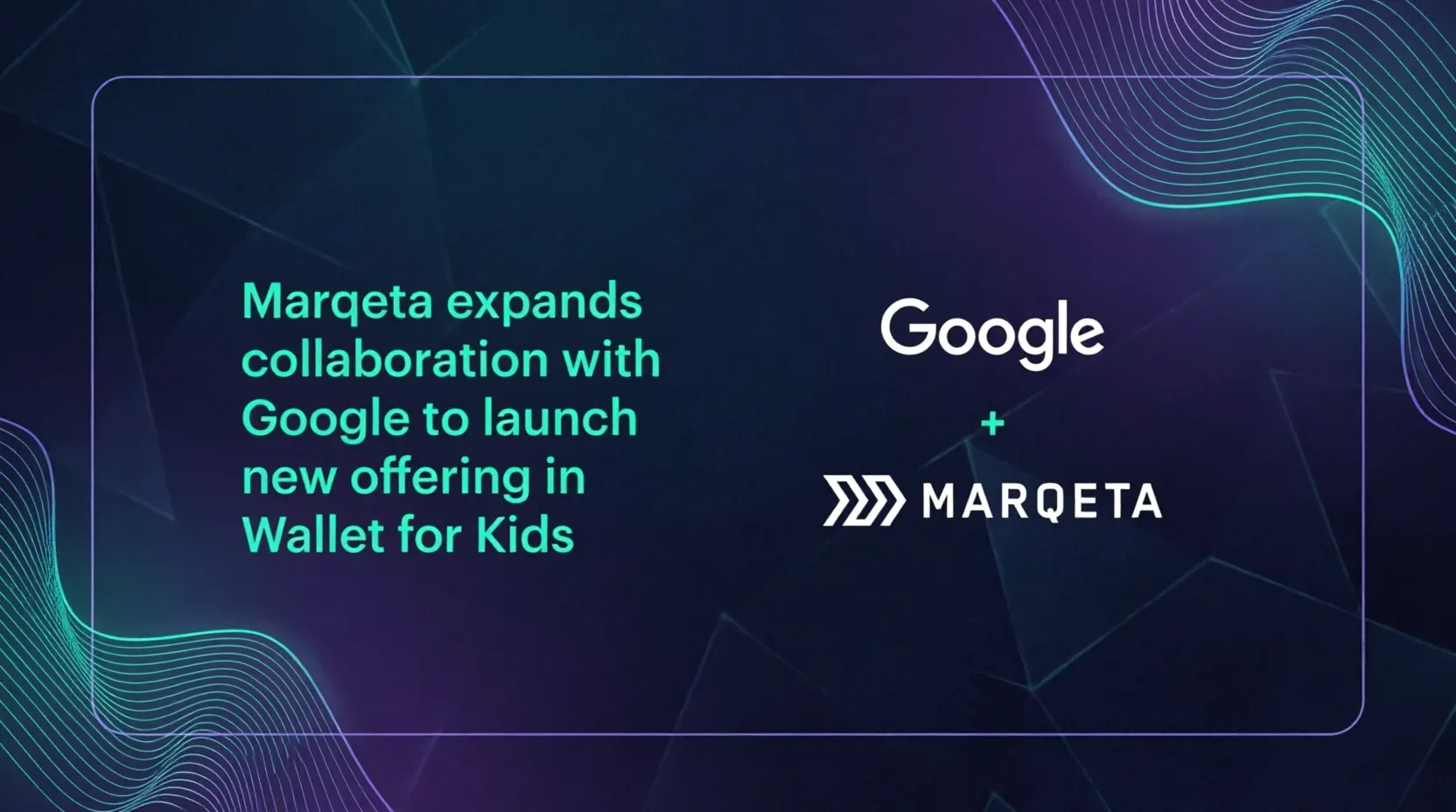 Marqeta and Google Expand Partnership for Kids' Wallet